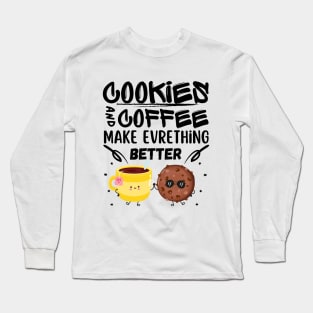 Cookies and coffee make everything better Cool for man and women Long Sleeve T-Shirt